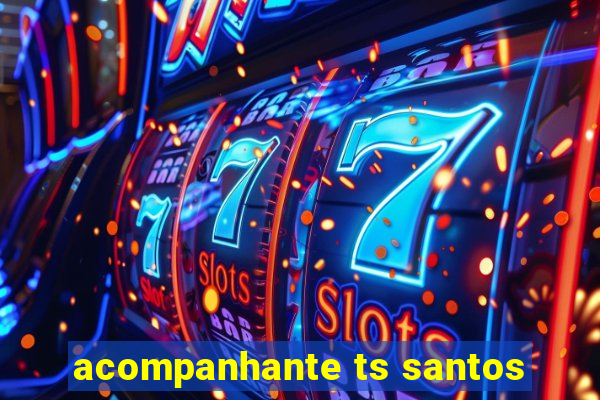 acompanhante ts santos